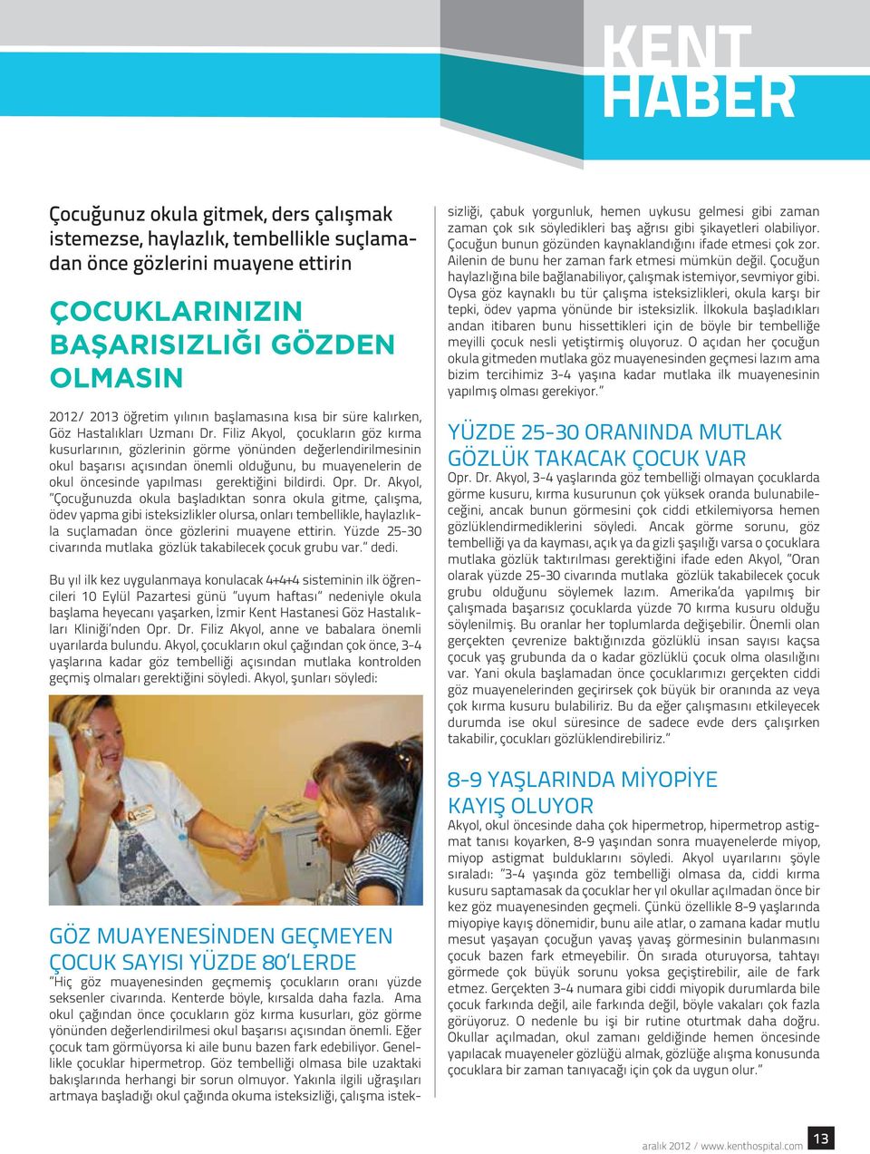 Filiz Akyol, çocukların göz kırma kusurlarının, gözlerinin görme yönünden değerlendirilmesinin okul başarısı açısından önemli olduğunu, bu muayenelerin de okul öncesinde yapılması gerektiğini