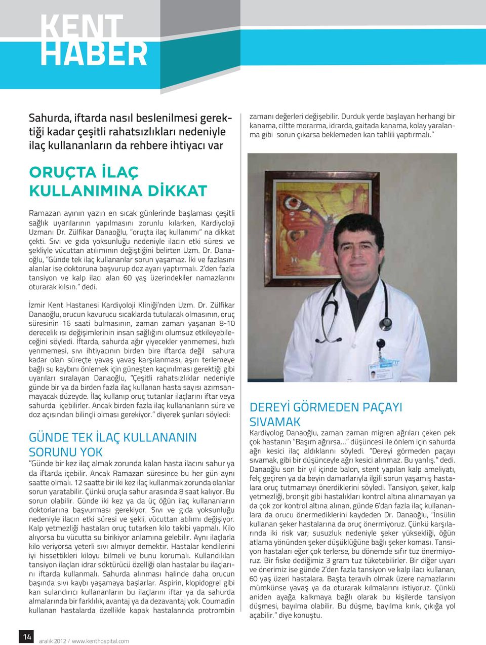 ORUÇTA İLAÇ KULLANIMINA DİKKAT Ramazan ayının yazın en sıcak günlerinde başlaması çeşitli sağlık uyarılarının yapılmasını zorunlu kılarken, Kardiyoloji Uzmanı Dr.