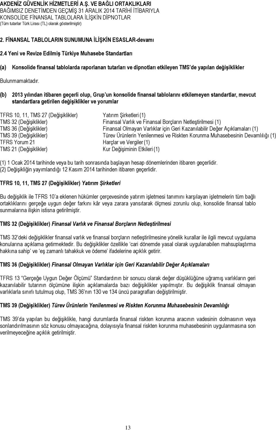 (b) 2013 yılından itibaren geçerli olup, Grup un konsolide finansal tablolarını etkilemeyen standartlar, mevcut standartlara getirilen değişiklikler ve yorumlar TFRS 10, 11, TMS 27 (Değişiklikler)