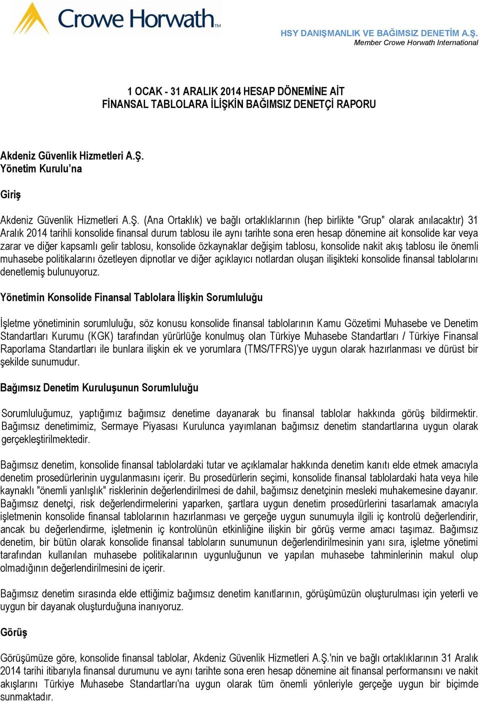 ile aynı tarihte sona eren hesap dönemine ait konsolide kar veya zarar ve diğer kapsamlı gelir tablosu, konsolide özkaynaklar değişim tablosu, konsolide nakit akış tablosu ile önemli muhasebe