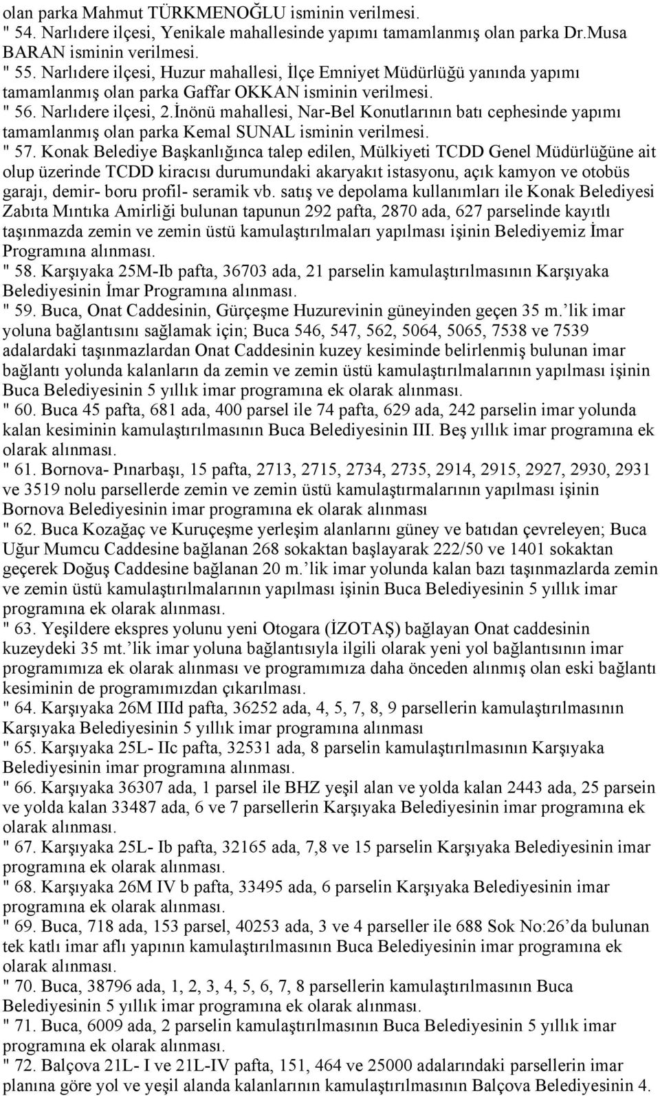 İnönü mahallesi, Nar-Bel Konutlarının batı cephesinde yapımı tamamlanmış olan parka Kemal SUNAL isminin verilmesi. " 57.