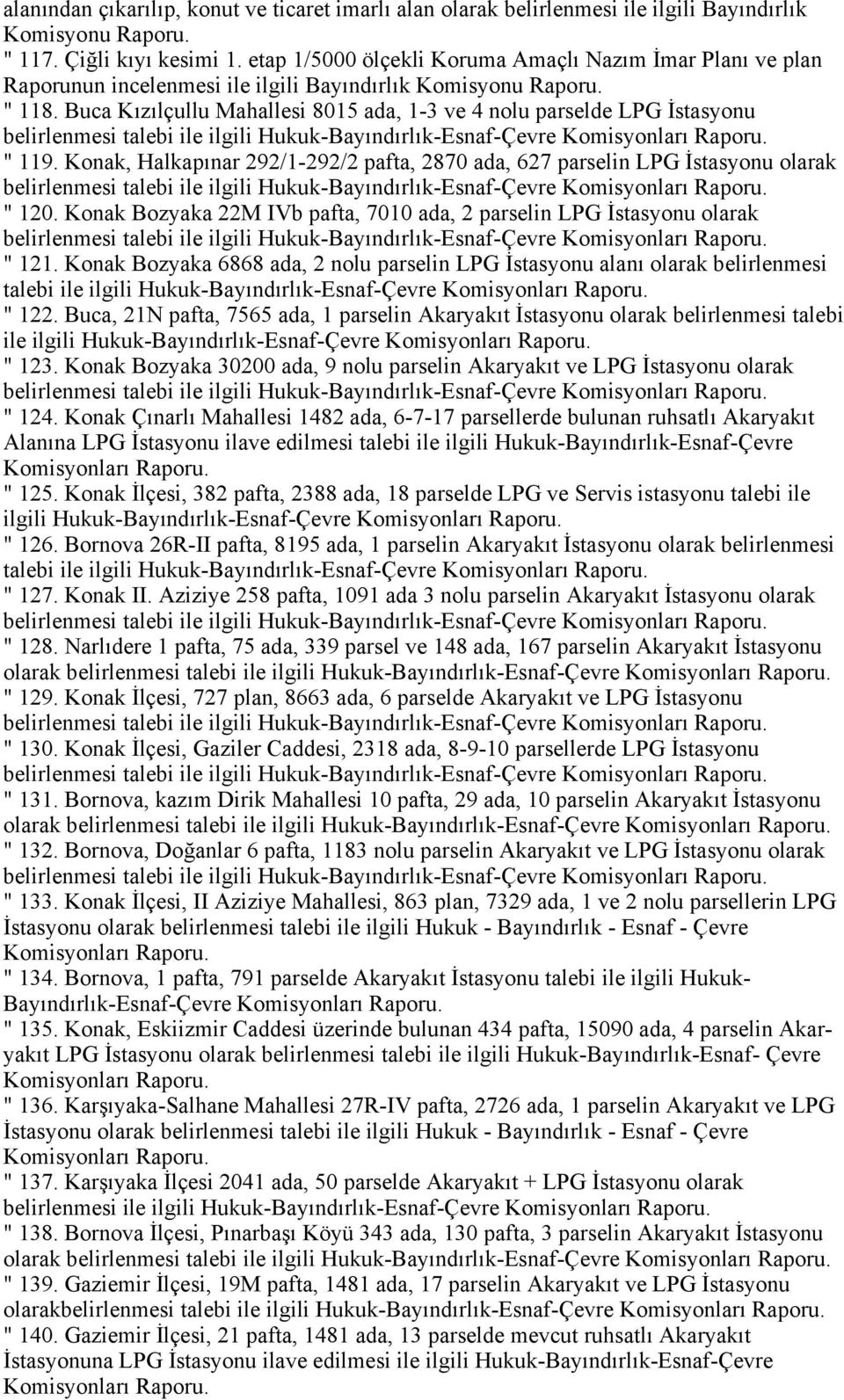 Buca Kızılçullu Mahallesi 8015 ada, 1-3 ve 4 nolu parselde LPG İstasyonu belirlenmesi talebi ile ilgili Hukuk-Bayındırlık-Esnaf-Çevre Komisyonları " 119.