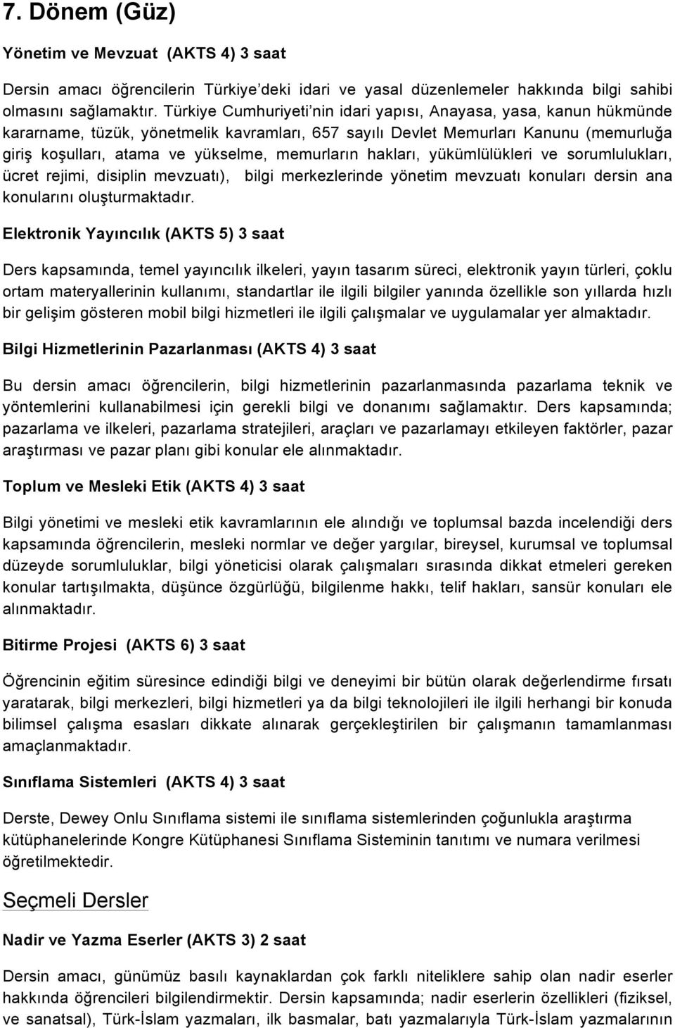 memurların hakları, yükümlülükleri ve sorumlulukları, ücret rejimi, disiplin mevzuatı), bilgi merkezlerinde yönetim mevzuatı konuları dersin ana konularını oluşturmaktadır.