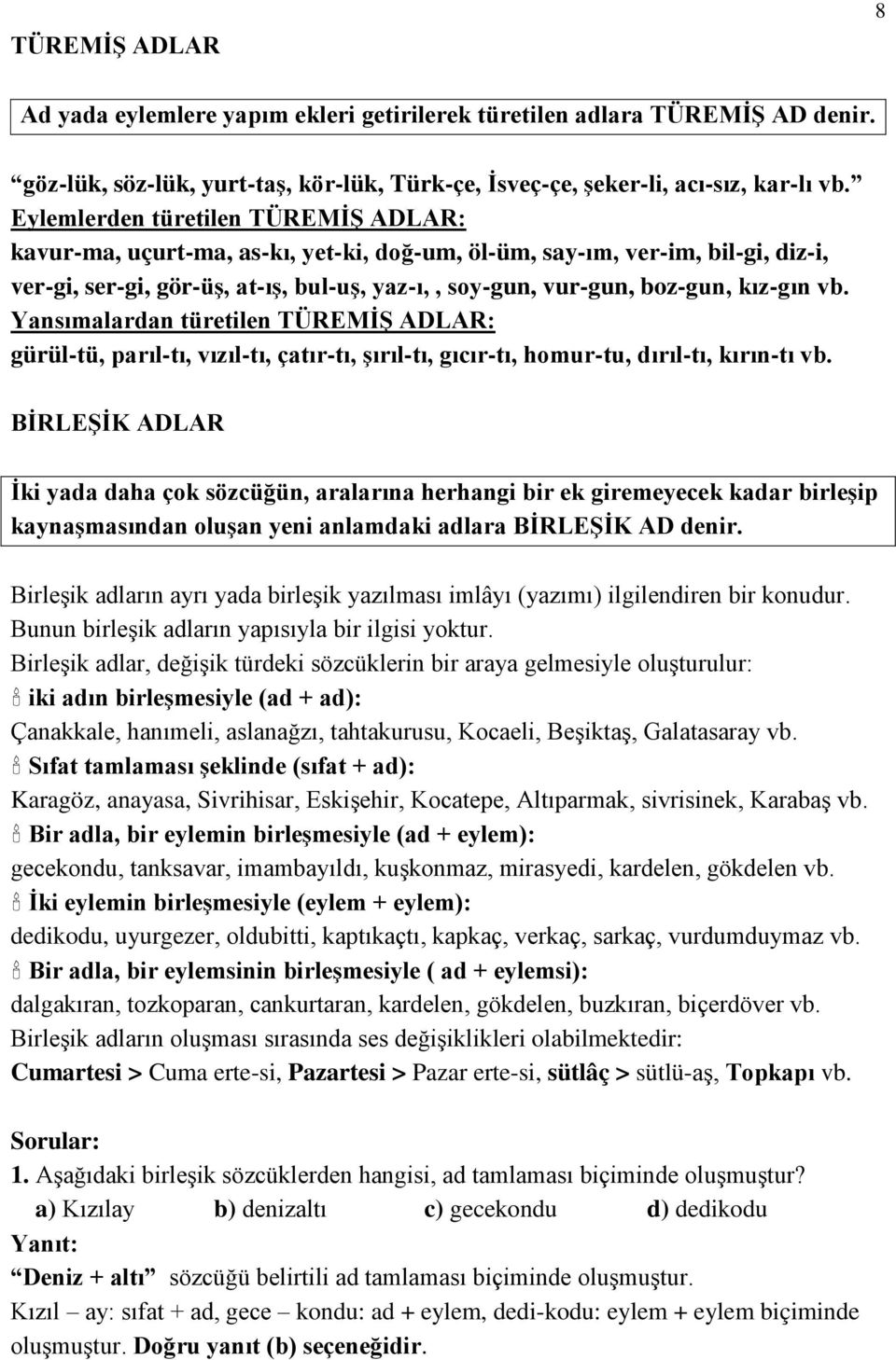 vb. Yansımalardan türetilen TÜREMĠġ ADLAR: gürül-tü, parıl-tı, vızıl-tı, çatır-tı, Ģırıl-tı, gıcır-tı, homur-tu, dırıl-tı, kırın-tı vb.