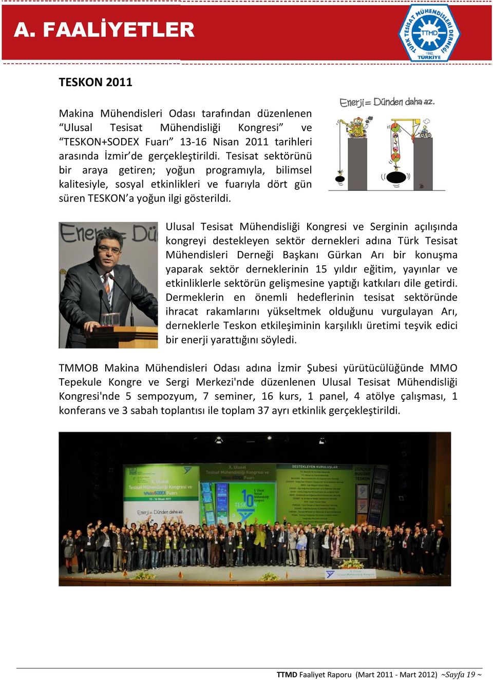 Ulusal Tesisat Mühendisliği Kongresi ve Serginin açılışında kongreyi destekleyen sektör dernekleri adına Türk Tesisat Mühendisleri Derneği Başkanı Gürkan Arı bir konuşma yaparak sektör derneklerinin