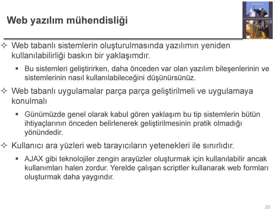 Web tabanlı uygulamalar parça parça geliştirilmeli ve uygulamaya konulmalı Günümüzde genel olarak kabul gören yaklaşım bu tip sistemlerin bütün ihtiyaçlarının önceden belirlenerek