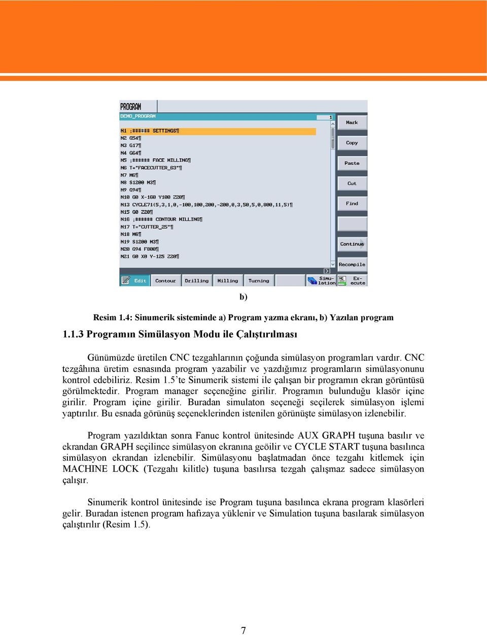 Program manager seçeneğine girilir. Programın bulunduğu klasör içine girilir. Program içine girilir. Buradan simulaton seçeneği seçilerek simülasyon işlemi yaptırılır.