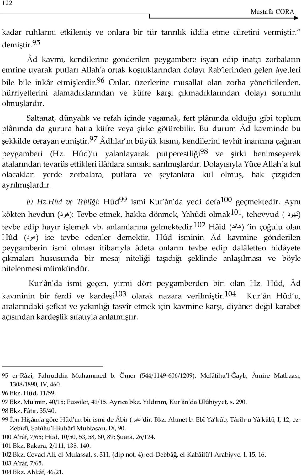 96 Onlar, üzerlerine musallat olan zorba yöneticilerden, hürriyetlerini alamadıklarından ve küfre karşı çıkmadıklarından dolayı sorumlu olmuşlardır.