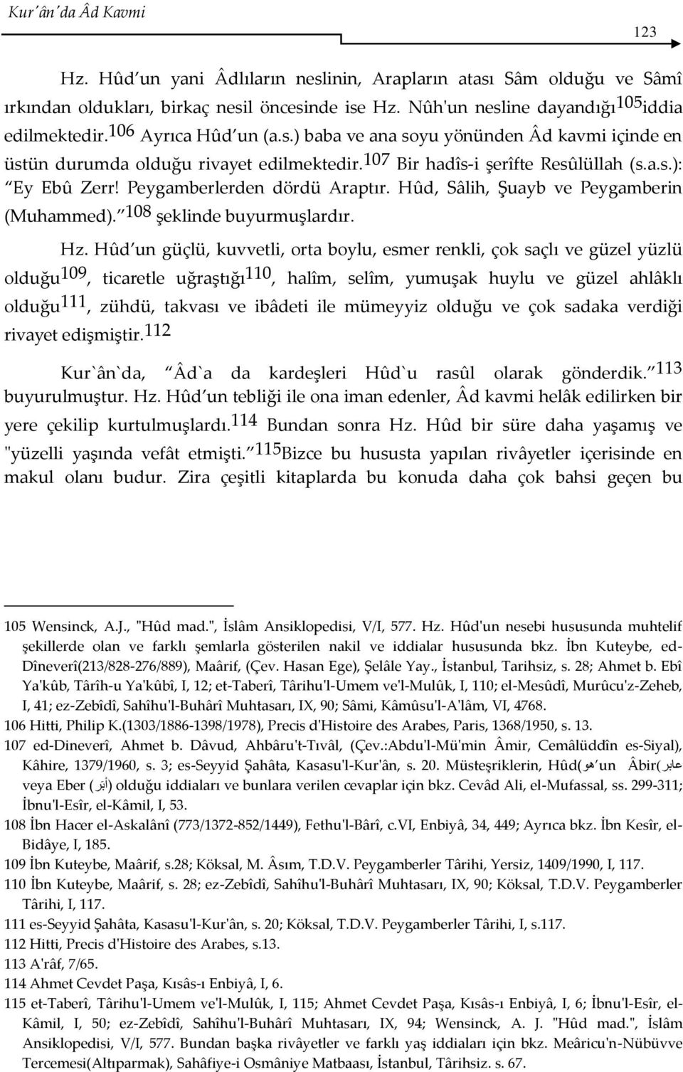 Peygamberlerden dördü Araptır. Hûd, Sâlih, Şuayb ve Peygamberin (Muhammed). 108 şeklinde buyurmuşlardır. Hz.