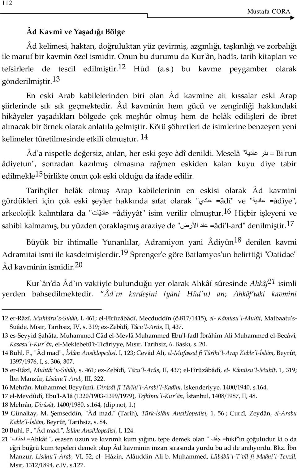 13 En eski Arab kabilelerinden biri olan Âd kavmine ait kıssalar eski Arap şiirlerinde sık sık geçmektedir.