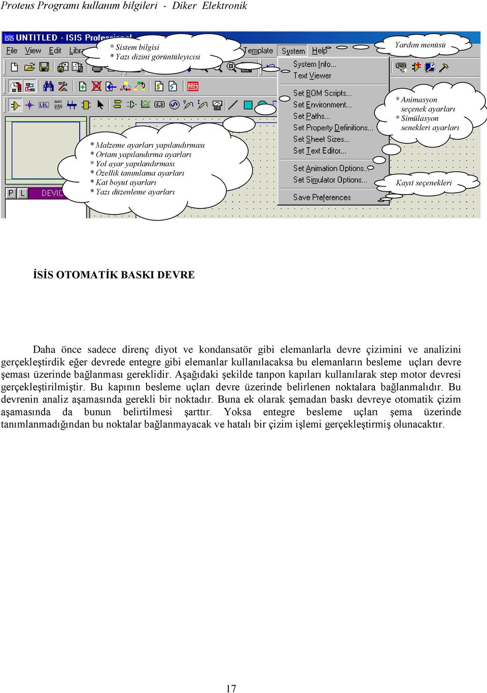 devre çizimini ve analizini gerçekleştirdik eğer devrede entegre gibi elemanlar kullanılacaksa bu elemanların besleme uçları devre şeması üzerinde bağlanması gereklidir.