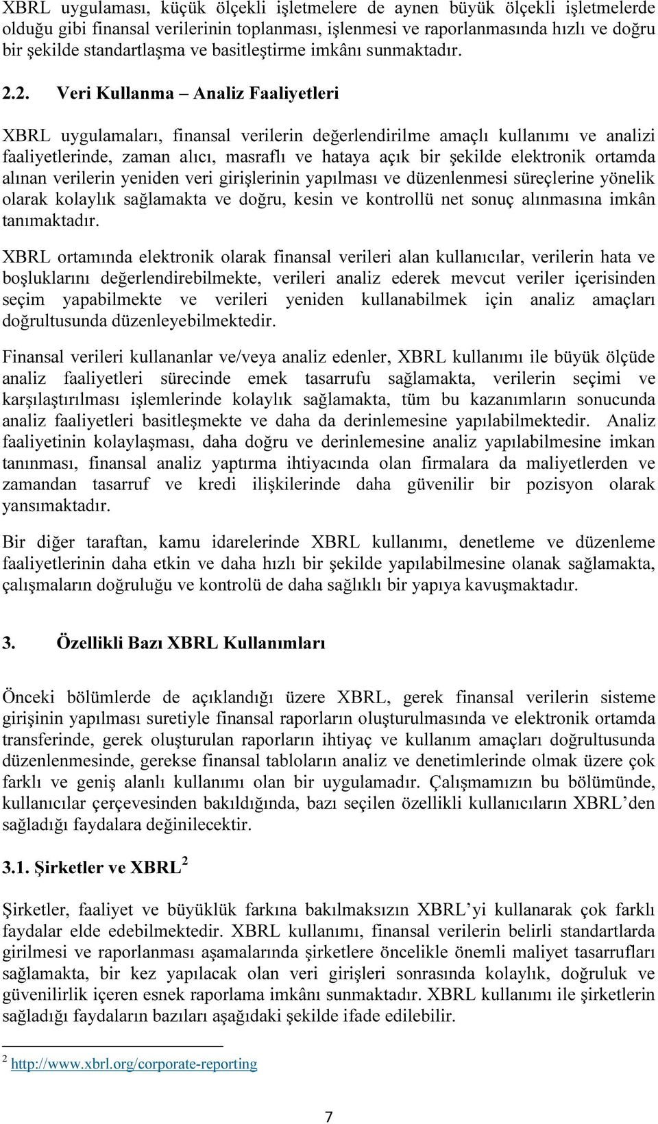 2. Veri Kullanma Analiz Faaliyetleri XBRL uygulamaları, finansal verilerin değerlendirilme amaçlı kullanımı ve analizi faaliyetlerinde, zaman alıcı, masraflı ve hataya açık bir şekilde elektronik