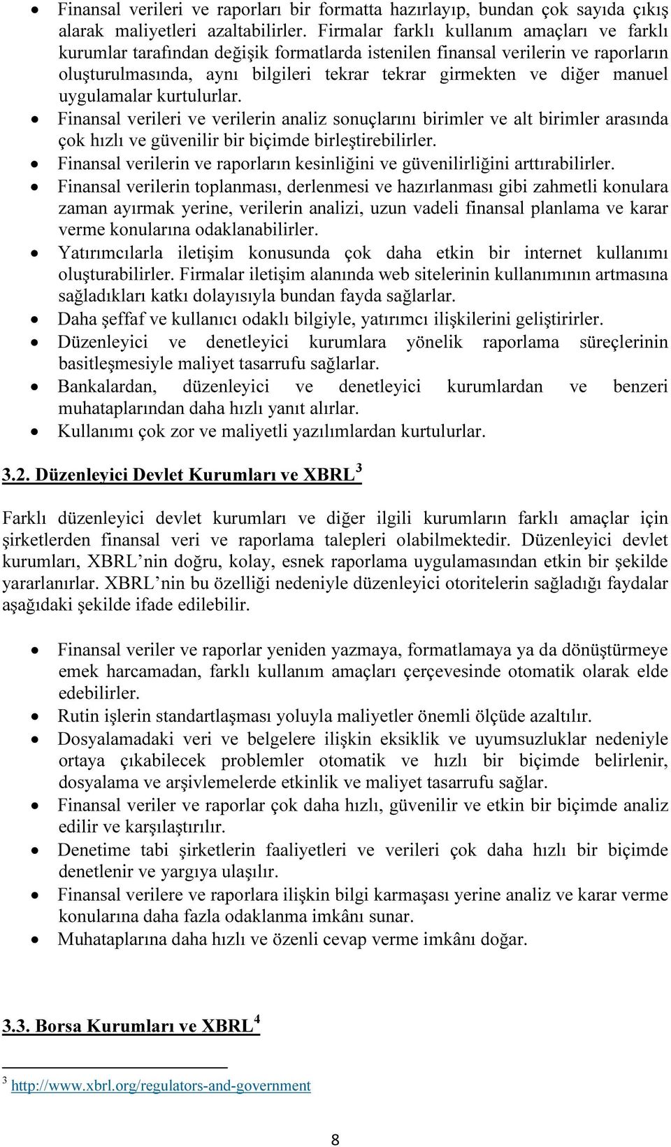 uygulamalar kurtulurlar. Finansal verileri ve verilerin analiz sonuçlarını birimler ve alt birimler arasında çok hızlı ve güvenilir bir biçimde birleştirebilirler.