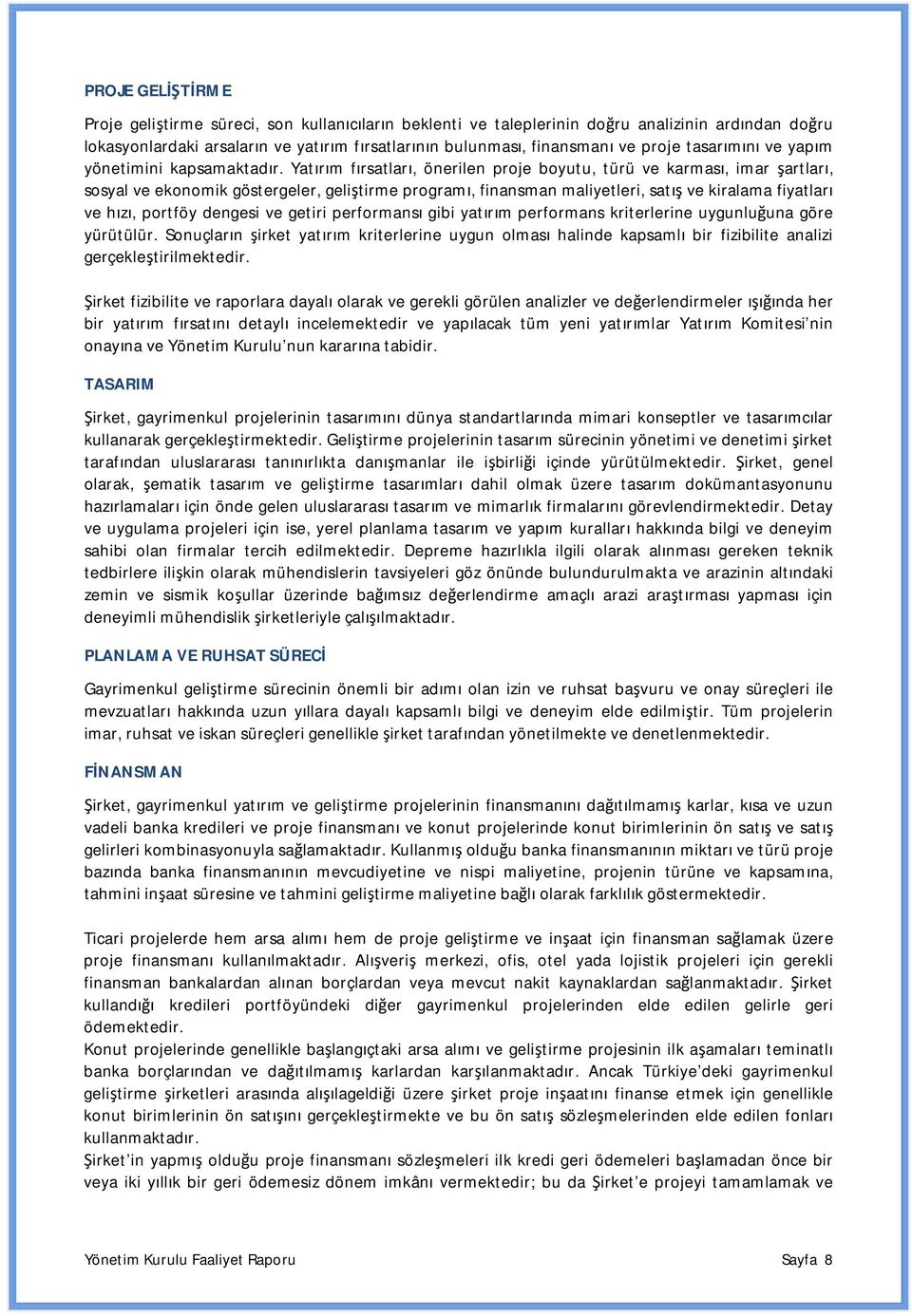 Yatırım fırsatları, önerilen proje boyutu, türü ve karması, imar şartları, sosyal ve ekonomik göstergeler, geliştirme programı, finansman maliyetleri, satış ve kiralama fiyatları ve hızı, portföy