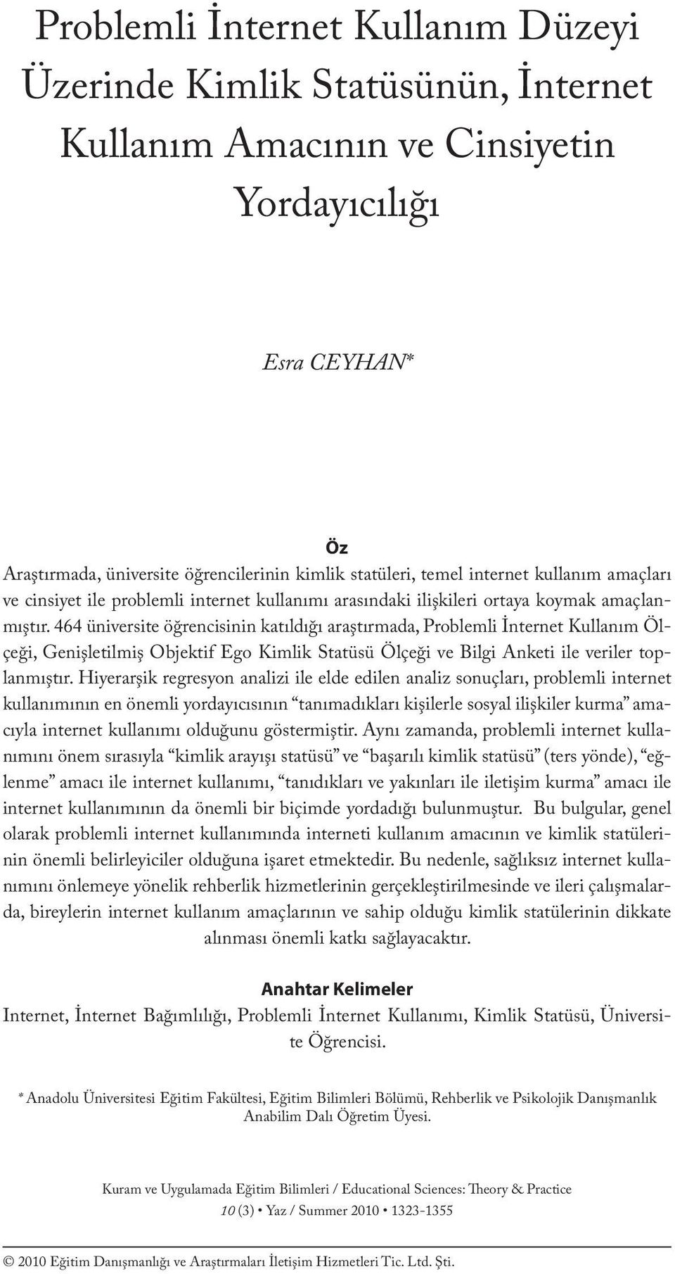 temel internet kullanım amaçları ve cinsiyet ile problemli internet kullanımı arasındaki ilişkileri ortaya koymak amaçlanmıştır.