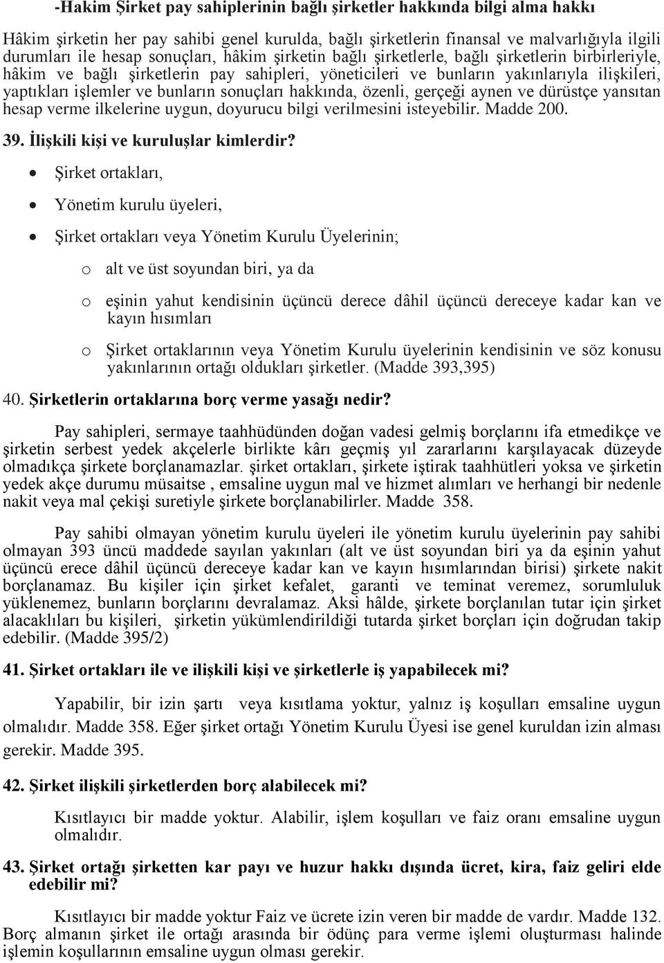 sonuçları hakkında, özenli, gerçeği aynen ve dürüstçe yansıtan hesap verme ilkelerine uygun, doyurucu bilgi verilmesini isteyebilir. Madde 200. 39. İlişkili kişi ve kuruluşlar kimlerdir?