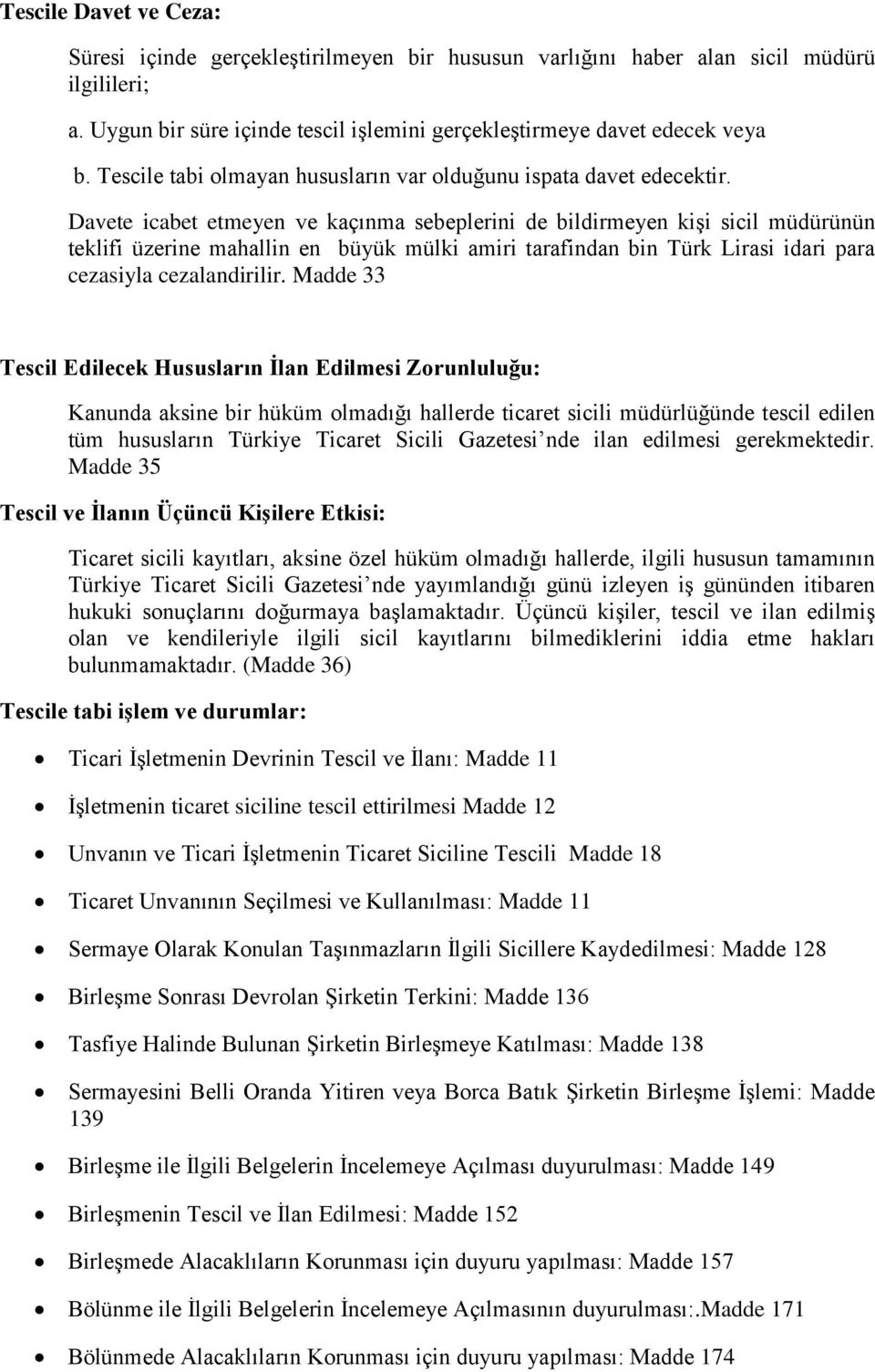 Davete icabet etmeyen ve kaçınma sebeplerini de bildirmeyen kişi sicil müdürünün teklifi üzerine mahallin en büyük mülki amiri tarafindan bin Türk Lirasi idari para cezasiyla cezalandirilir.