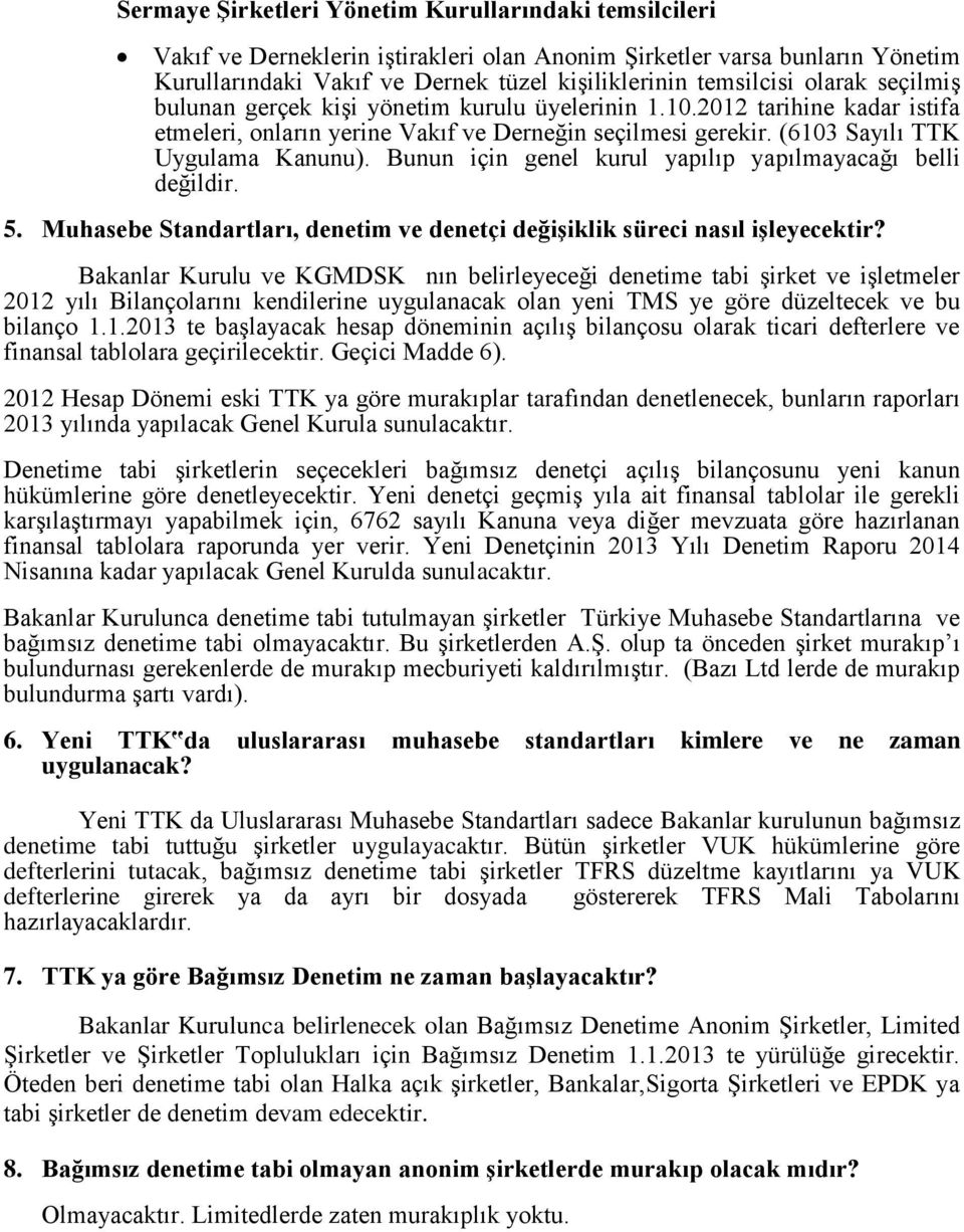 Bunun için genel kurul yapılıp yapılmayacağı belli değildir. 5. Muhasebe Standartları, denetim ve denetçi değişiklik süreci nasıl işleyecektir?