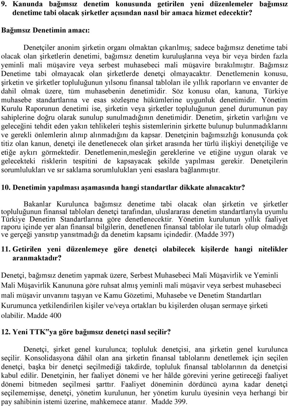 fazla yeminli mali müşavire veya serbest muhasebeci mali müşavire bırakılmıştır. Bağımsız Denetime tabi olmayacak olan şirketlerde denetçi olmayacaktır.