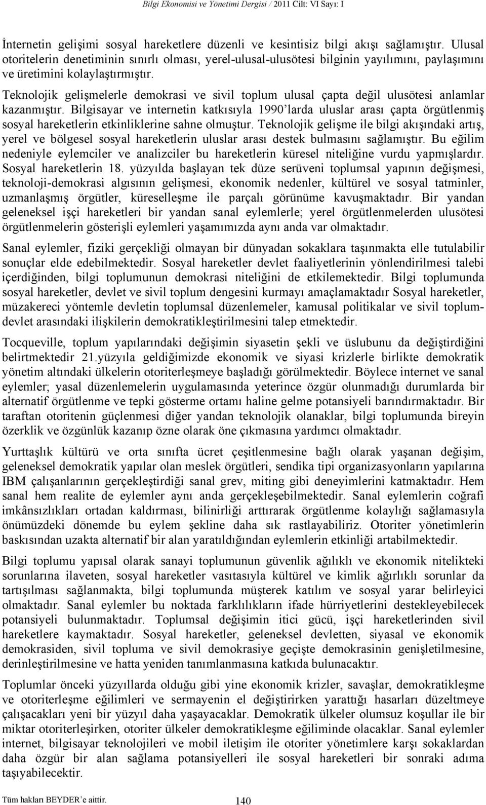 Teknolojik gelişmelerle demokrasi ve sivil toplum ulusal çapta değil ulusötesi anlamlar kazanmıştır.