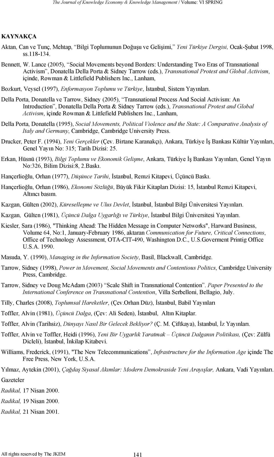 ), Transnational Protest and Global Activism, içinde, Rowman & Littlefield Publishers Inc., Lanham, Bozkurt, Veysel (1997), Enformasyon Toplumu ve Türkiye, İstanbul, Sistem Yayınları.