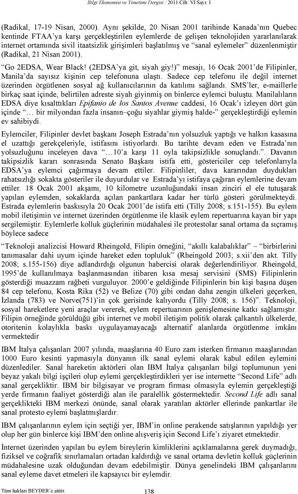 başlatılmış ve sanal eylemeler düzenlenmiştir (Radikal, 21 Nisan 2001). Go 2EDSA, Wear Black! (2EDSA ya git, siyah giy!