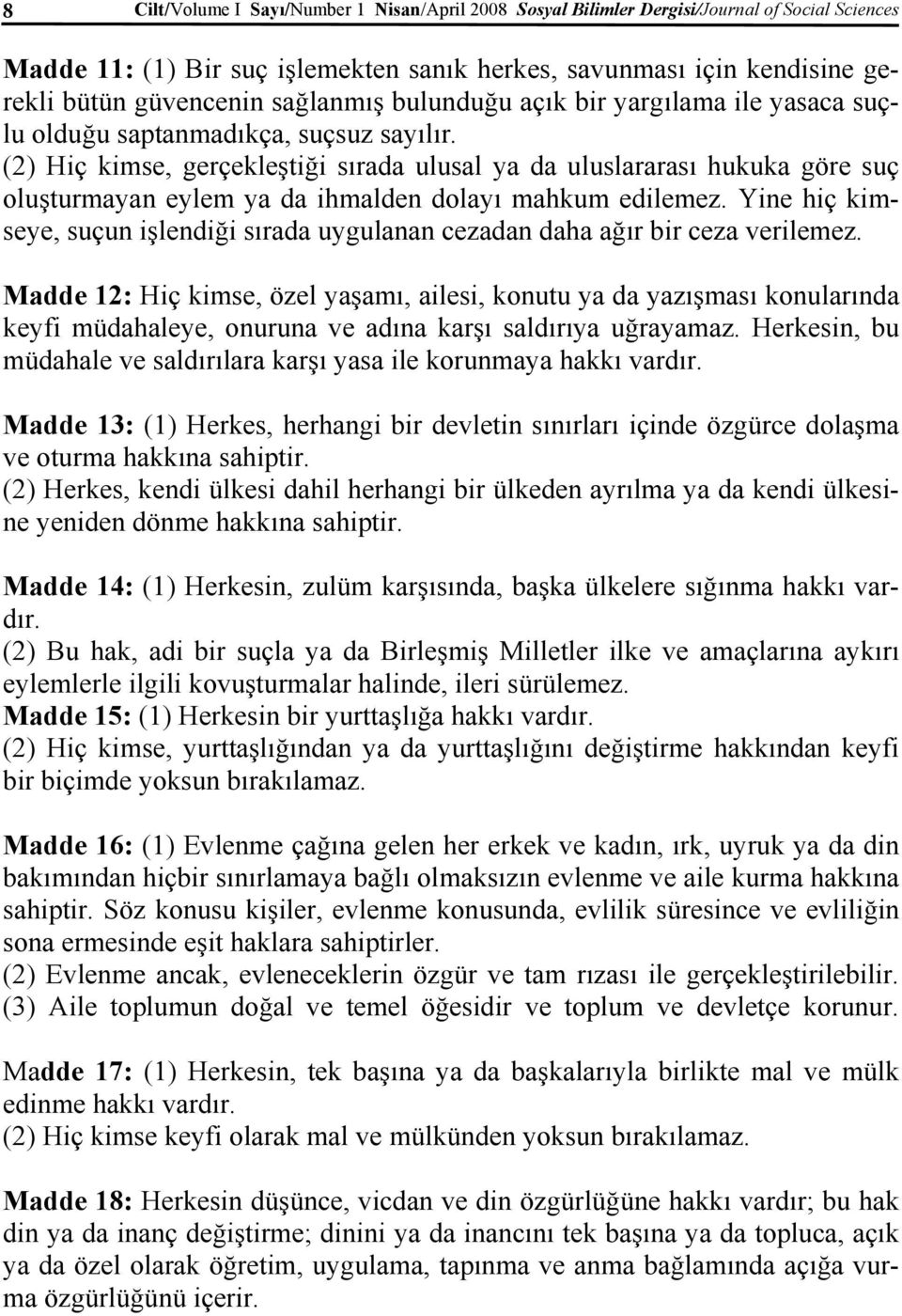 (2) Hiç kimse, gerçekleştiği sırada ulusal ya da uluslararası hukuka göre suç oluşturmayan eylem ya da ihmalden dolayı mahkum edilemez.