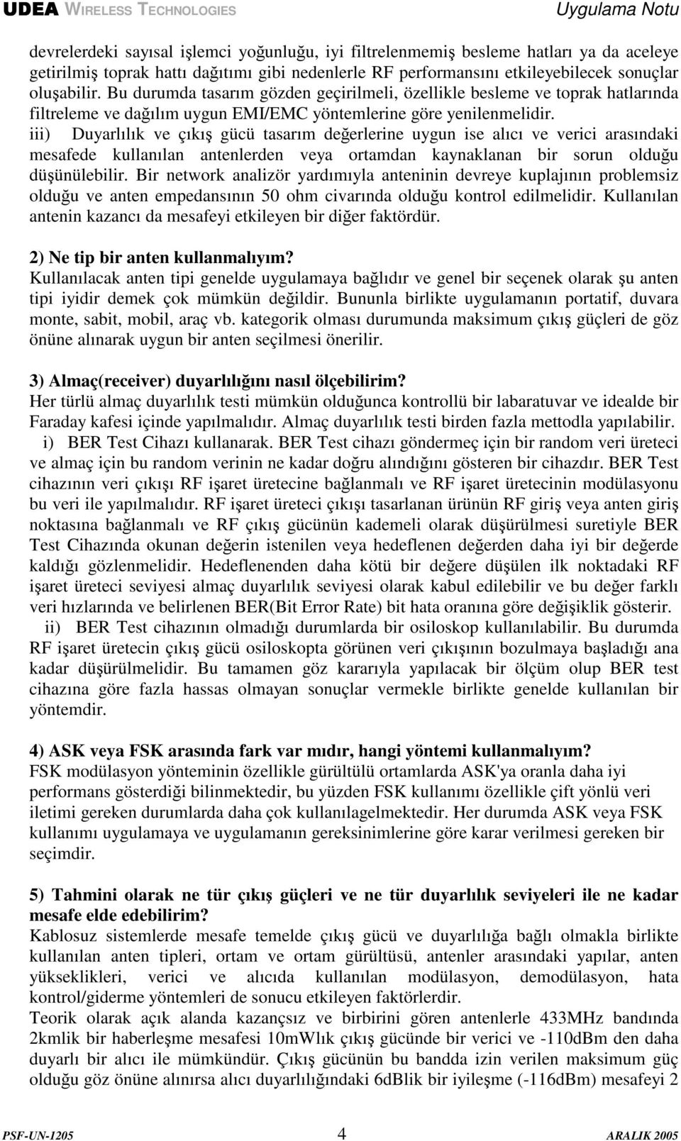 iii) Duyarlılık ve çıkı gücü tasarım deerlerine uygun ise alıcı ve verici arasındaki mesafede kullanılan antenlerden veya ortamdan kaynaklanan bir sorun olduu düünülebilir.