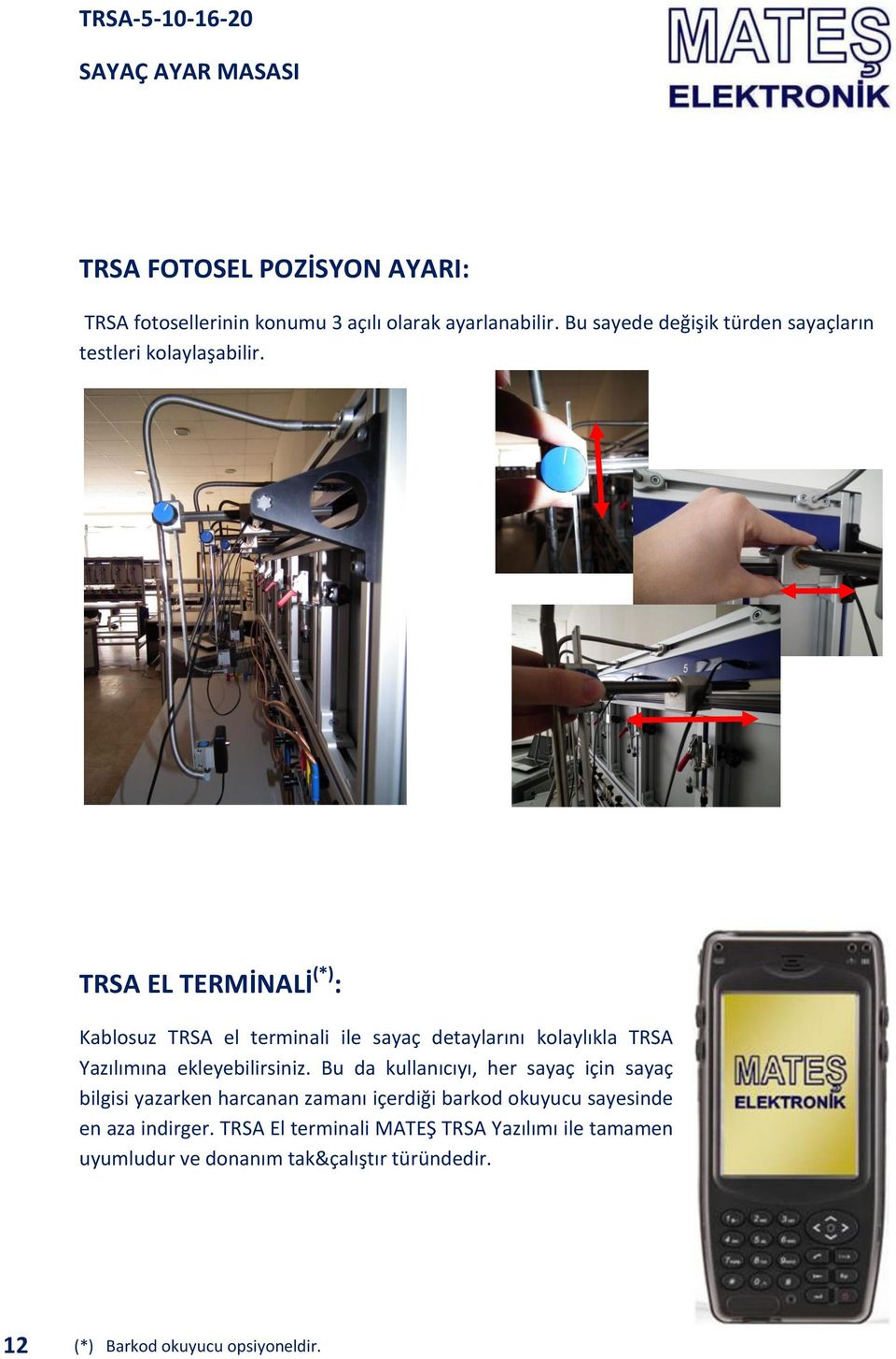 TRSA EL TERMİNALİ (*) : Kablosuz TRSA el terminali ile sayaç detaylarını kolaylıkla TRSA Yazılımına ekleyebilirsiniz.