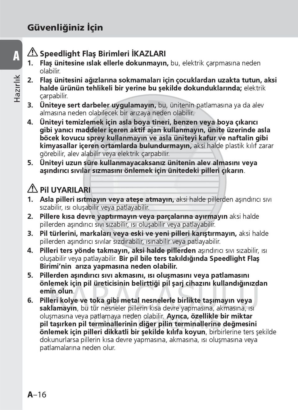 Üniteye sert darbeler uygulamayın, bu, ünitenin patlamasına ya da alev almasına neden olabilecek bir arızaya neden olabilir. 4.