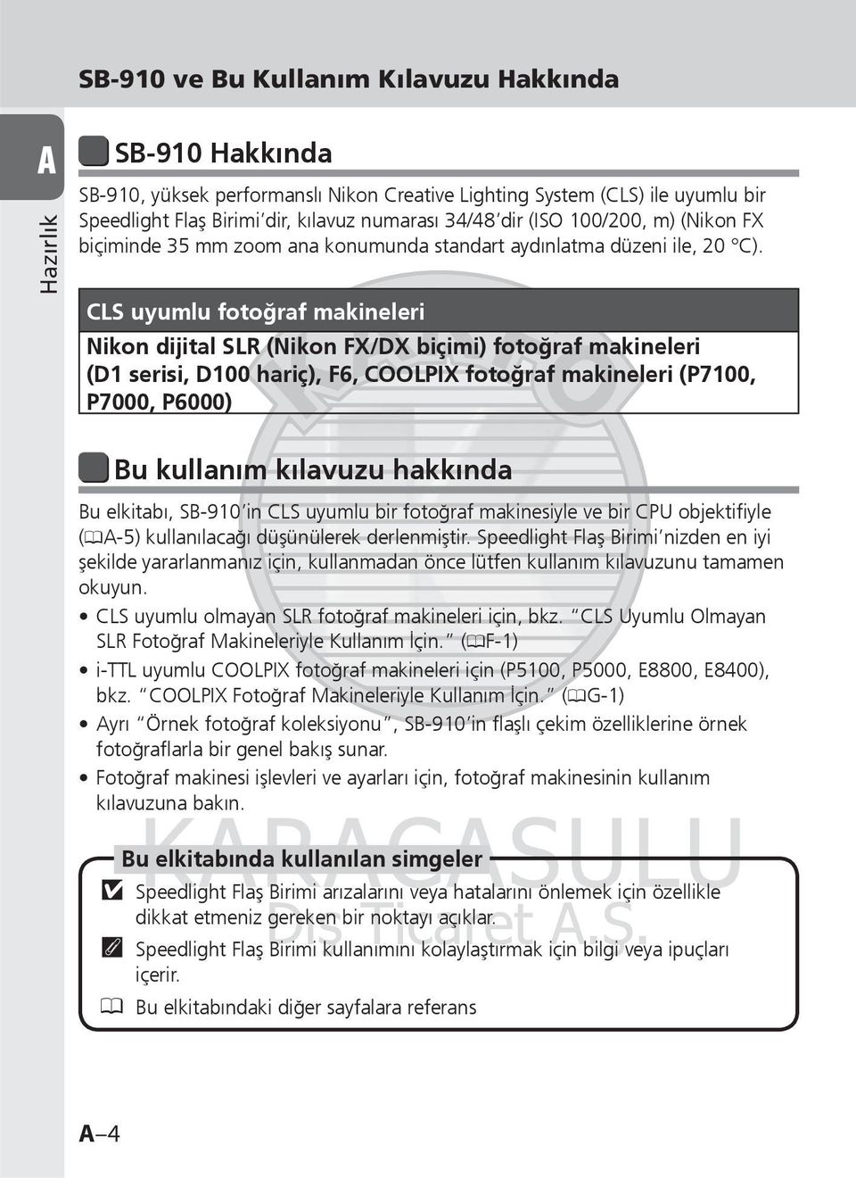 CLS uyumlu fotoğraf makineleri Nikon dijital SLR (Nikon FX/DX biçimi) fotoğraf makineleri (D1 serisi, D100 hariç), F6, COOLPIX fotoğraf makineleri (P7100, P7000, P6000) Bu kullanım kılavuzu hakkında