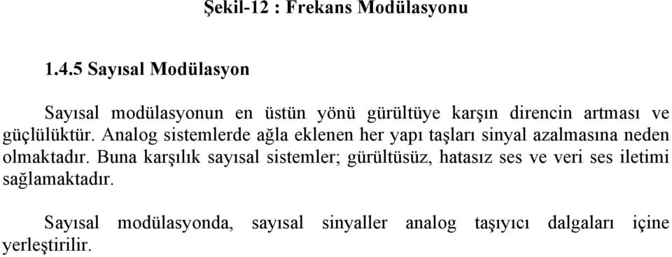 güçlülüktür. Analog sistemlerde ağla eklenen her yapı taşları sinyal azalmasına neden olmaktadır.