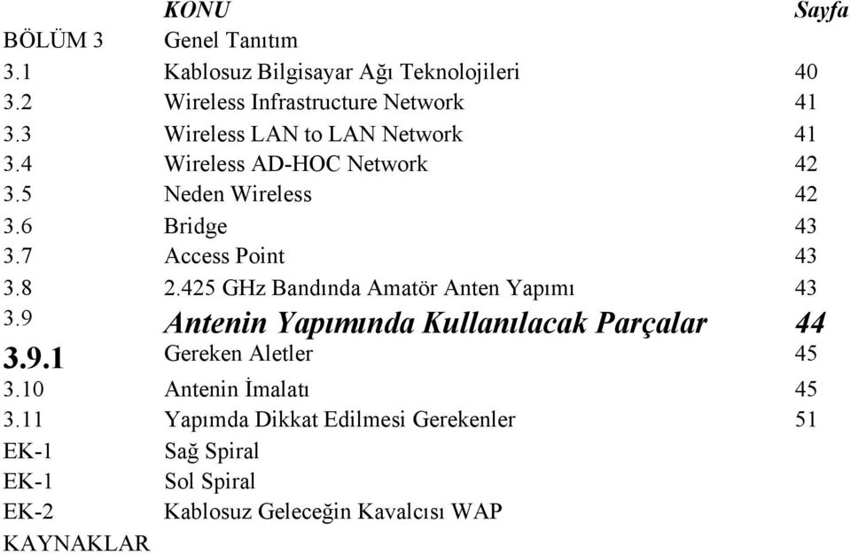 425 GHz Bandında Amatör Anten Yapımı 43 3.9 Antenin Yapımında Kullanılacak Parçalar 44 3.9.1 Gereken Aletler 45 3.