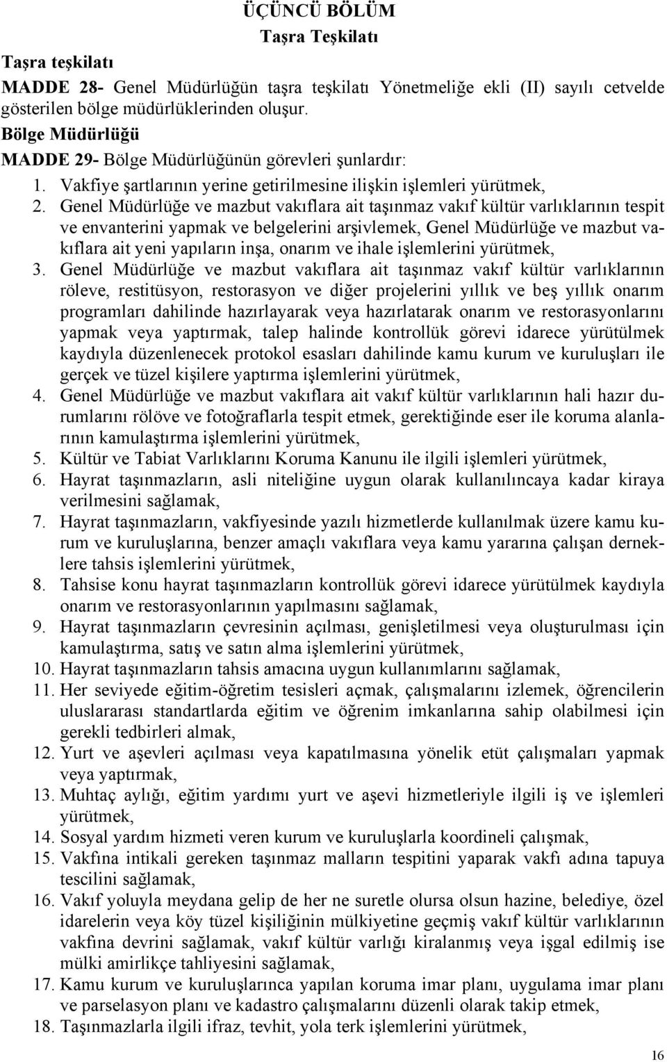 Genel Müdürlüğe ve mazbut vakıflara ait taşınmaz vakıf kültür varlıklarının tespit ve envanterini yapmak ve belgelerini arşivlemek, Genel Müdürlüğe ve mazbut vakıflara ait yeni yapıların inşa, onarım