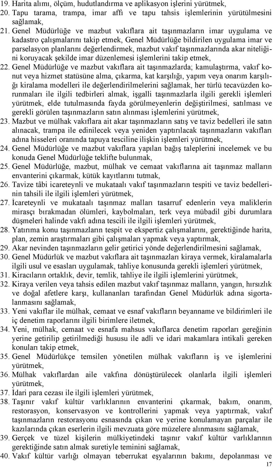 vakıf taşınmazlarında akar niteliğini koruyacak şekilde imar düzenlemesi işlemlerini takip etmek, 22.