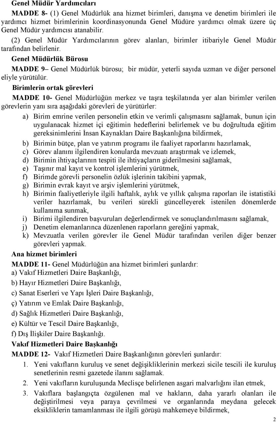 Genel Müdürlük Bürosu MADDE 9 Genel Müdürlük bürosu; bir müdür, yeterli sayıda uzman ve diğer personel eliyle yürütülür.