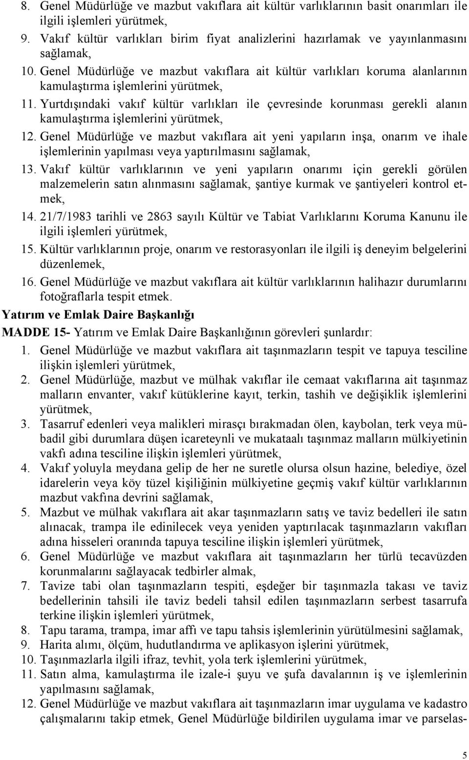 Yurtdışındaki vakıf kültür varlıkları ile çevresinde korunması gerekli alanın kamulaştırma işlemlerini 12.