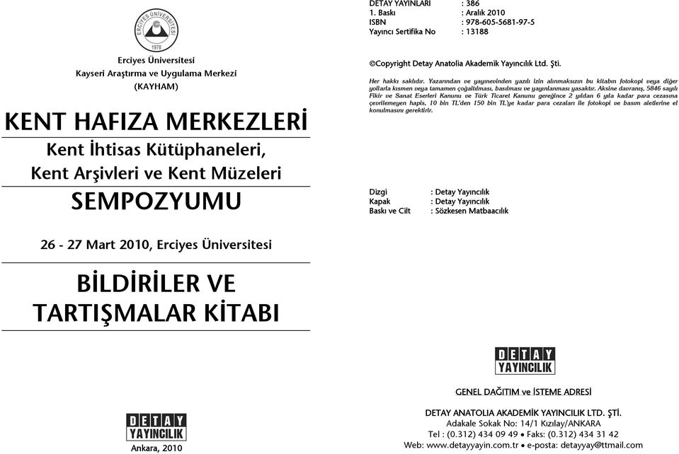 Arşivleri ve Kent Müzeleri SEMPOZYUMU Copyright Detay Anatolia Akademik Yayıncılık Ltd. Şti. Her hakkı saklıdır.