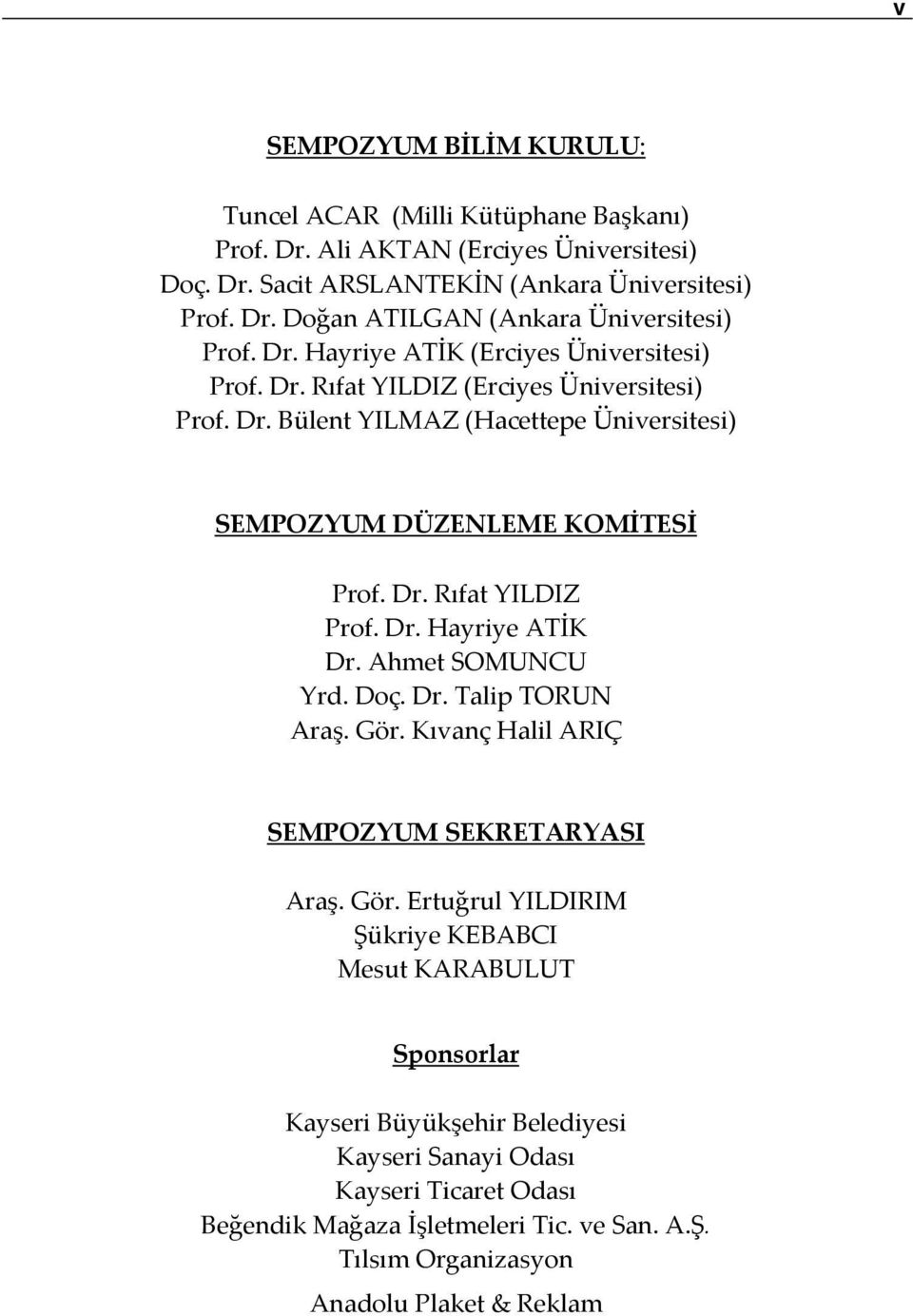 Dr. Hayriye ATİK Dr. Ahmet SOMUNCU Yrd. Doç. Dr. Talip TORUN Araş. Gör.