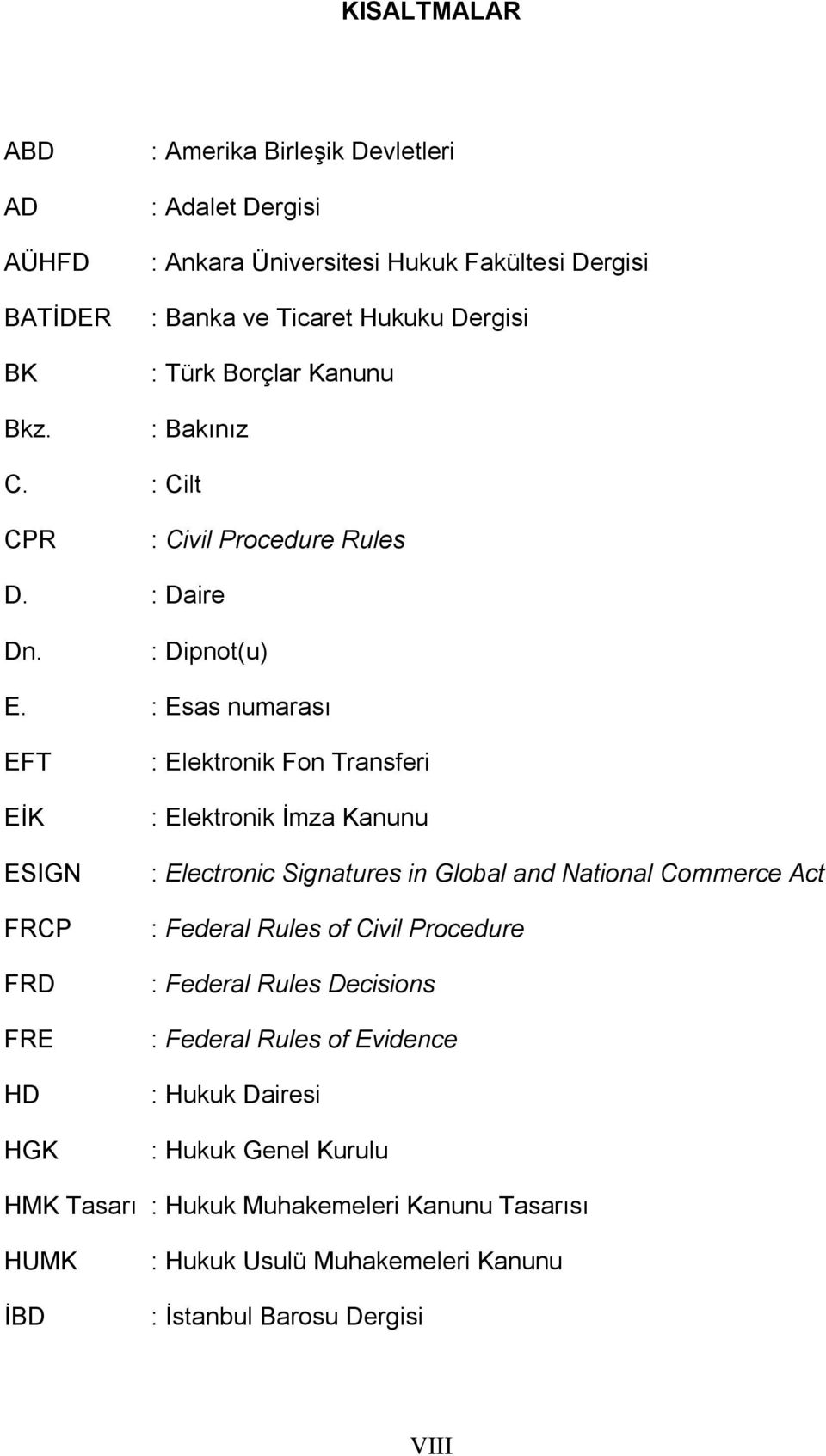 : Cilt CPR : Civil Procedure Rules D. : Daire Dn. : Dipnot(u) E.