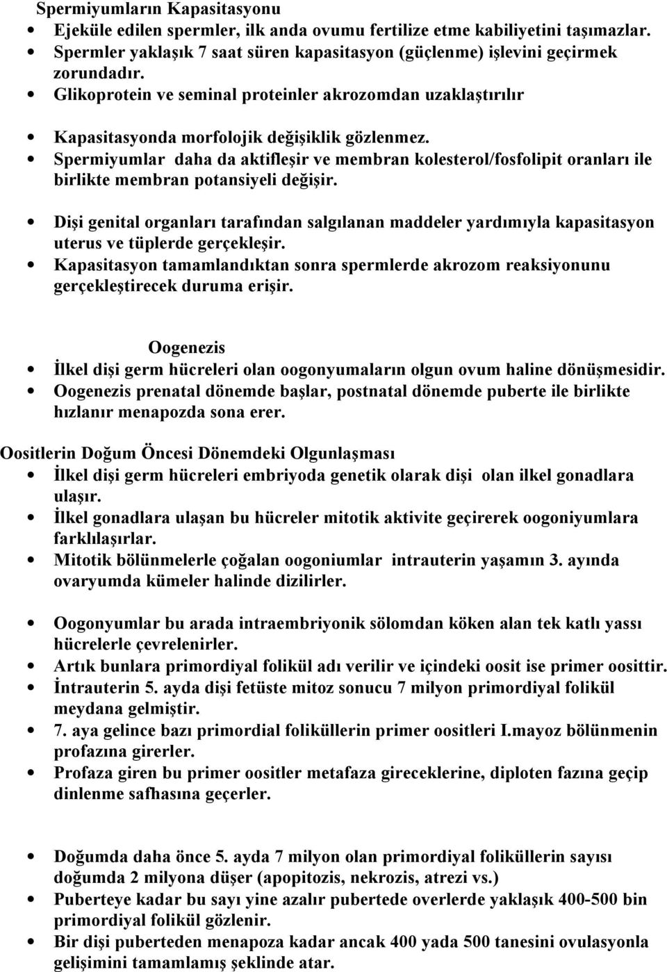 Spermiyumlar daha da aktifleşir ve membran kolesterol/fosfolipit oranları ile birlikte membran potansiyeli değişir.