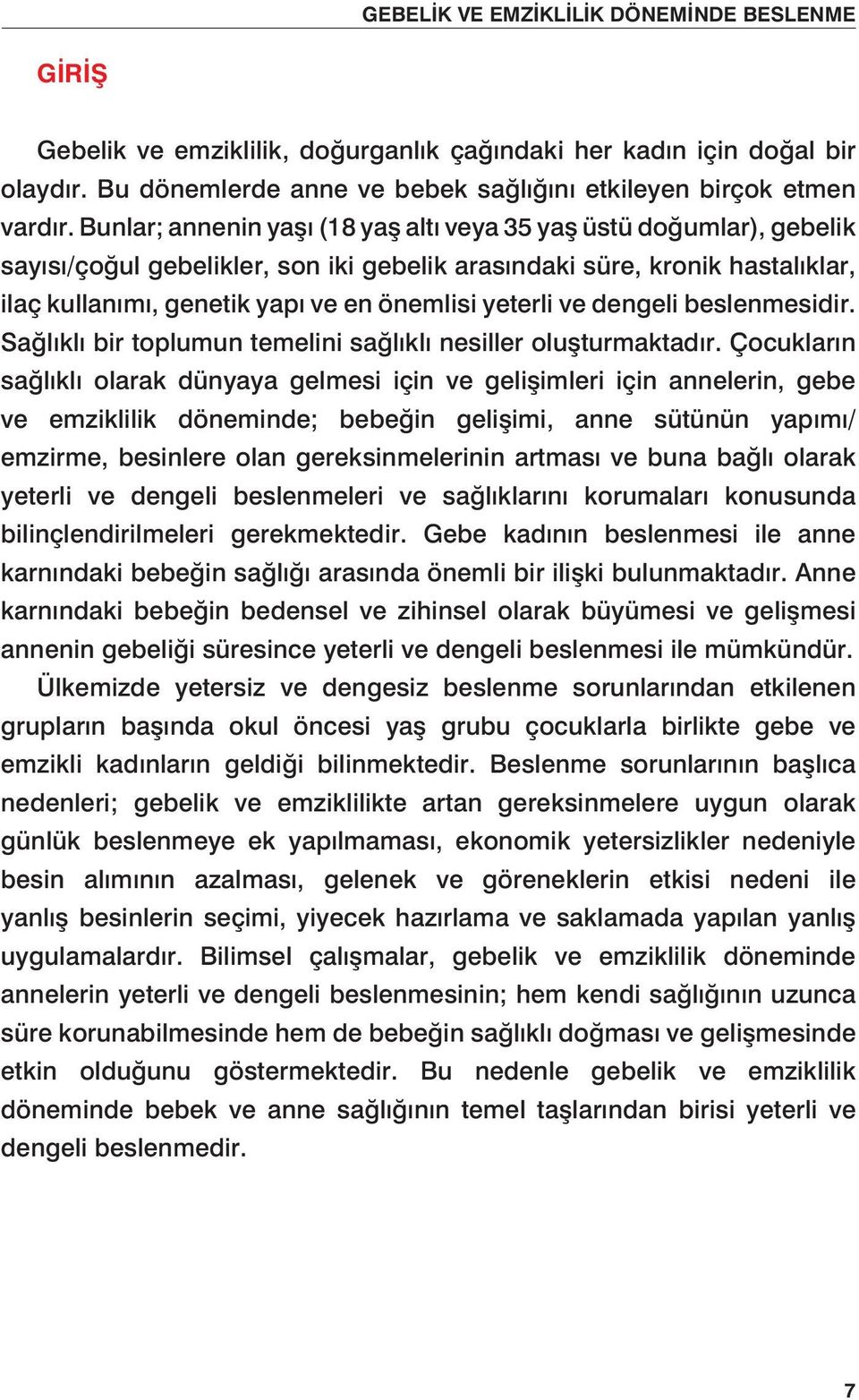 ve dengeli beslenmesidir. Sağlıklı bir toplumun temelini sağlıklı nesiller oluşturmaktadır.