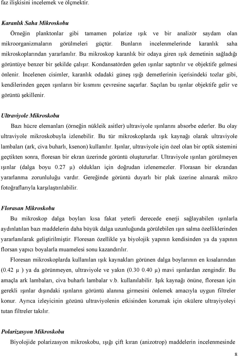 Kondansatörden gelen ışınlar saptırılır ve objektife gelmesi önlenir.