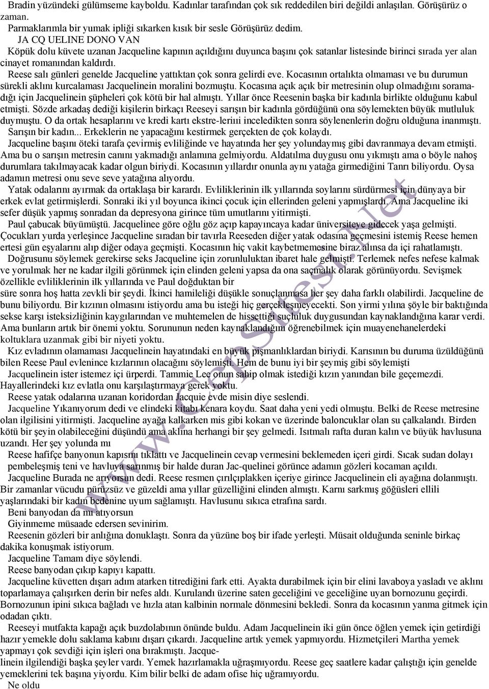 Reese salı günleri genelde Jacqueline yattıktan çok sonra gelirdi eve. Kocasının ortalıkta olmaması ve bu durumun sürekli aklını kurcalaması Jacquelinein moralini bozmuştu.