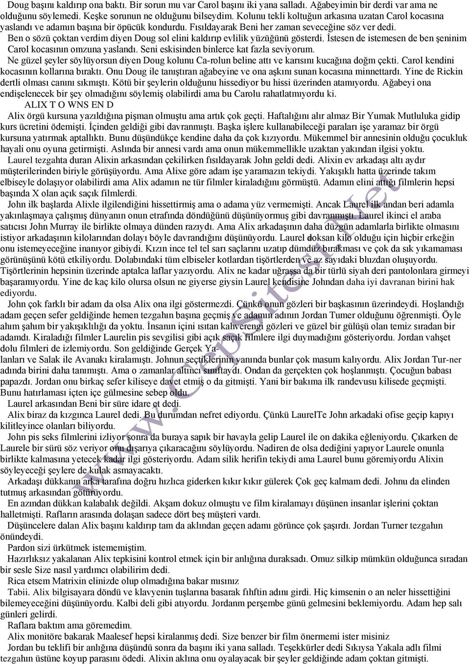 Ben o sözü çoktan verdim diyen Doug sol elini kaldırıp evlilik yüzüğünü gösterdi. İstesen de istemesen de ben şeninim Carol kocasının omzuna yaslandı. Seni eskisinden binlerce kat fazla seviyorum.