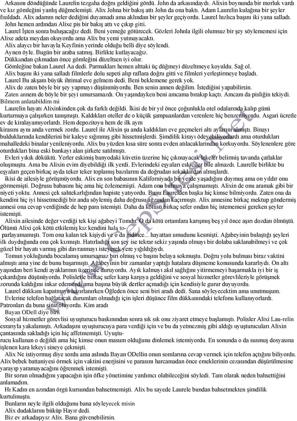 John hemen ardından Alixe pis bir bakış attı ve çıkıp gitti. Laurel İşten sonra buluşacağız dedi. Beni yemeğe götürecek.