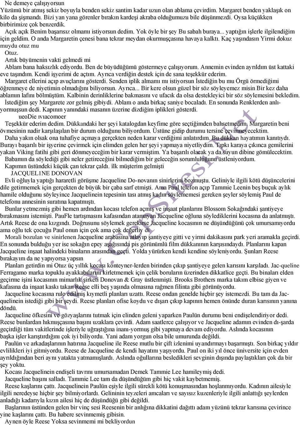 .. yaptığın işlerle ilgilendiğim için geldim. O anda Margaretin çenesi bana tekrar meydan okurmuşçasına havaya kalktı. Kaç yaşındasın Yirmi dokuz muydu otuz mu Otuz.