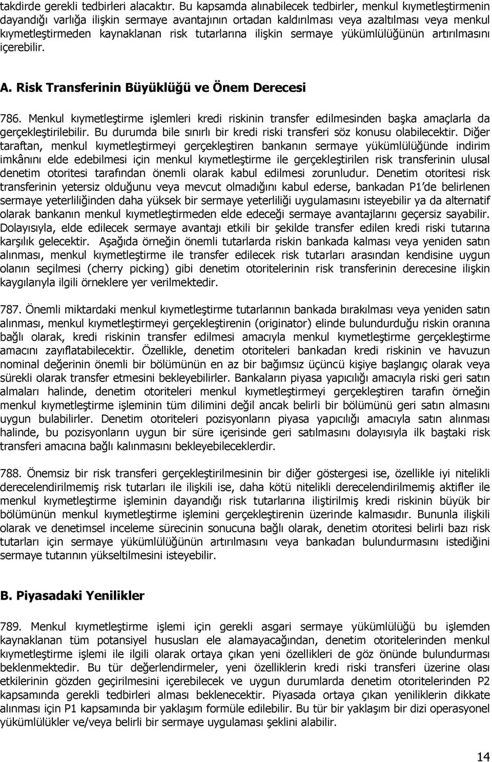 tutarlarına ilişkin sermaye yükümlülüğünün artırılmasını içerebilir. A. Risk Transferinin Büyüklüğü ve Önem Derecesi 786.