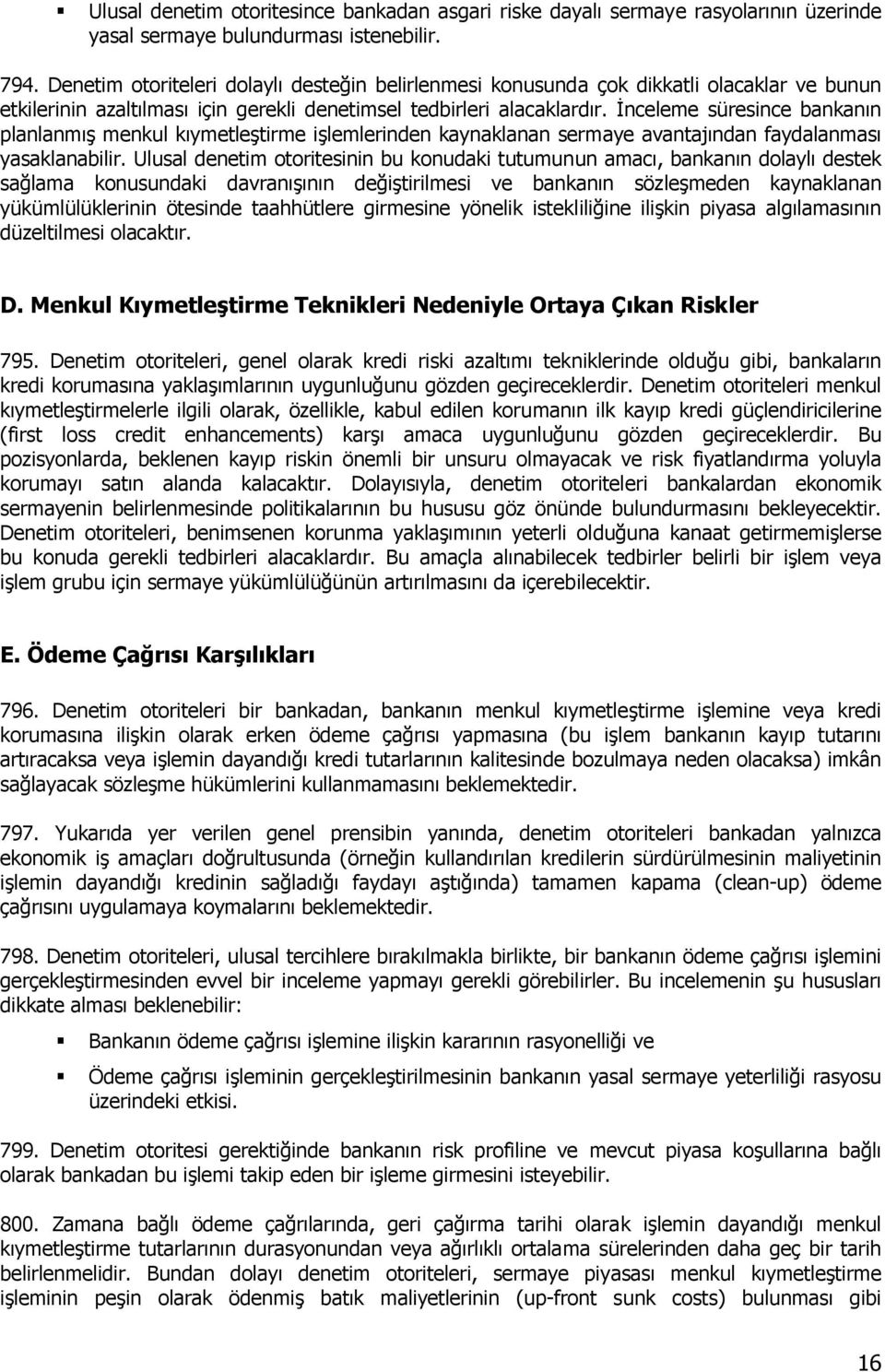 İnceleme süresince bankanın planlanmış menkul kıymetleştirme işlemlerinden kaynaklanan sermaye avantajından faydalanması yasaklanabilir.