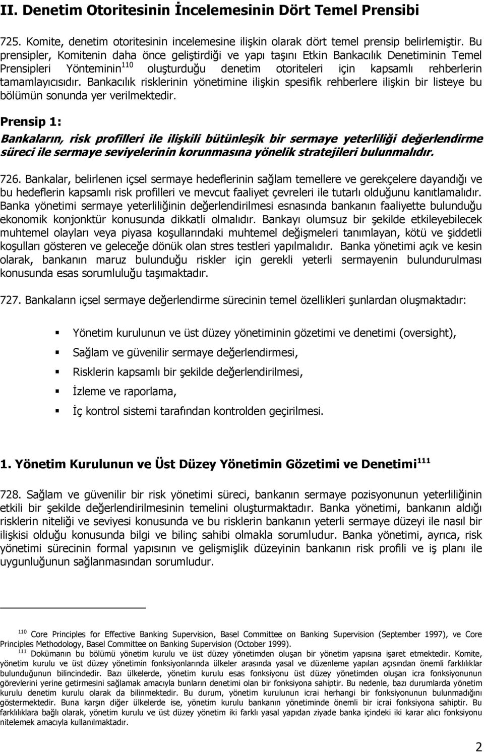 Bankacılık risklerinin yönetimine ilişkin spesifik rehberlere ilişkin bir listeye bu bölümün sonunda yer verilmektedir.